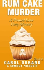 Rum Cake Murder (Frosted Love Cozy Mysteries) (Volume 8)