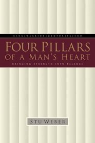 Four Pillars of a Man's Heart : Bringing Strength Into Balance