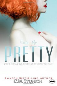 Color Me Pretty: a Tale of Recovery, a Happily Ever After, and the Success of Claire Simone (A Duet) (Volume 2)