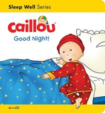 Caillou: Good Night!: Sleep Well: Nighttime (Caillou's Essentials)