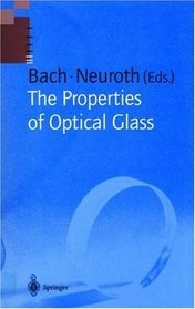 The Properties of Optical Glass (Schott Series on Glass and Glass Ceramics)