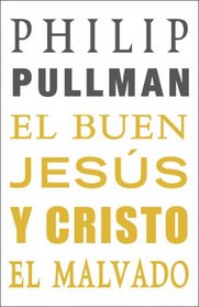 El buen Jesus y Cristo el malvado / The Good Man Jesus and the Scoundrel Christ (Spanish Edition)