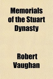 Memorials of the Stuart Dynasty
