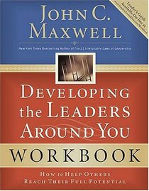 Developing the Leaders Around You : How to Help Others Reach Their Full Potential