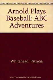 Arnold Plays Baseball: ABC Adventures
