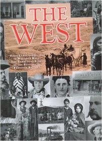 The West: From Lewis and Clark to Wounded Knee : The Turbulent Story of the Settling of Frontier America