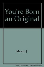 You're Born an Original