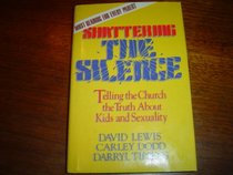 Shattering the Silence: Telling the Church the Truth about Kids & Sexuality