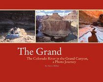 The Grand: The Colorado River in the Grand Canyon a Photo Journey