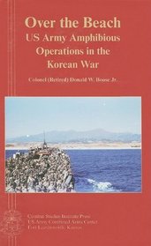 Over The Beach: U.S. Army Amphibious Operations in the Korean War