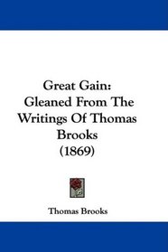 Great Gain: Gleaned From The Writings Of Thomas Brooks (1869)