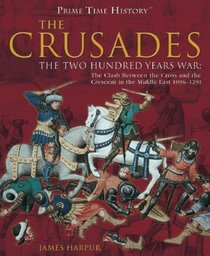 The Crusades: The Two Hundred Years War : the Clash Between the Cross and the Crescent in the Middle East 1096-1291 (Prime Time History)