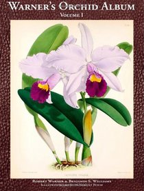 Warner's Orchid Album: Growing Classic Orchid Species and Hybrids, Notes on Easy to Grow Orchid Care and Culture for Beginners and Professionals, and Fine Botanical Illustrations