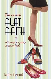 Fed Up with Flat Faith: 10 Attitudes and Actions to Pump Up Your Faith
