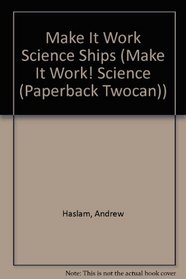 Ships: The Hands-On Approach to Science (Make It Work! Science (Paperback Twocan))