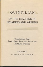 Quintilian on the Teaching of Speaking and Writing: Translations from Books One, Two, and Ten of the Institutio Oratoria (Landmarks in Rhetoric and Public Address)