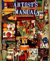 Artist's Manual: A Complete Guide to Painting and Drawing Materials and Techniques