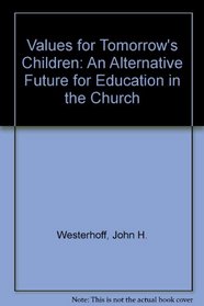 Values for Tomorrow's Children: An Alternative Future for Education in the Church
