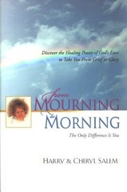 From Mourning to Morning: Discovering the Healing Power of God's Love to Take You from Grief to Glory