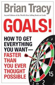 Goals! How To Get Everything You Want Faster Than You Ever Thought Possible