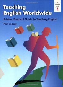 Teaching English Worldwide: A Practice Guide to Teaching English (Alta Professional Series)