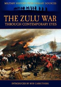 The Zulu War Through Contemporary Eyes (Military History From Primary Sources)