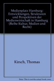 Medienplatz Hamburg: Entwicklungen, Strukturen und Perspektiven der Medienwirtschaft in Hamburg (Reihe Kultur, Medien und Recht) (German Edition)