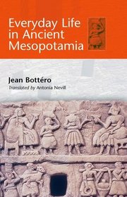 Ancient Mesopotamia: Everyday Life in the First Civilisation