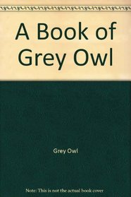 A Book of Grey Owl