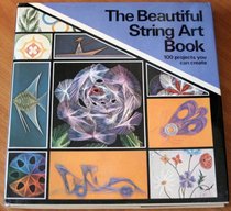 The Beautiful String Art Book: 100 Projects You Can Create