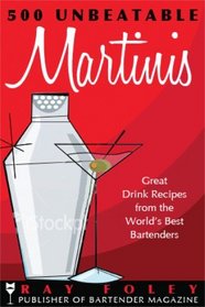 500 Unbeatable Martinis: Great Drink Recipes from the World's Best Bartenders