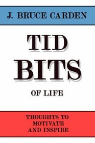 Tid Bits of Life: Thoughts to Motivate and Inspire