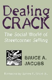Dealing Crack: The Social World of Streetcorner Selling (The Northeastern Series in Criminal Behavior)