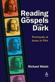 Reading the Gospels in the Dark: Portrayals of Jesus in Film
