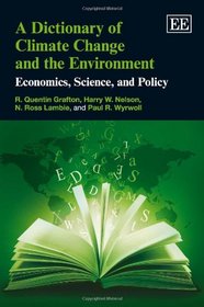A Dictionary of Climate Change and the Environment: Economics, Science, and Policy (Elgar Original Reference)