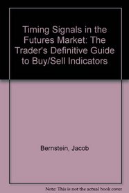 Timing Signals in the Futures Market: The Trader's Definitive Guide to Buy/Sell Indicators