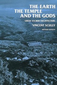 The Earth, the Temple, and the Gods : Greek Sacred Architecture, Revised Edition