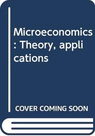 Microeconomics: Theory, applications