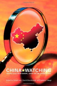 China Watching: Perspectives from Europe, Japan and the United States (Routledge Contemporary China Series)