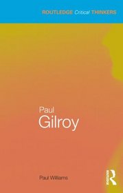 Paul Gilroy (Routledge Critical Thinkers)