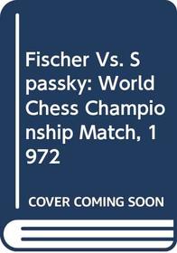 Fischer Vs. Spassky: World Chess Championship Match, 1972