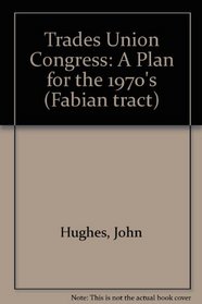 Trades Union Congress: A Plan for the 1970's (Fabian tract)