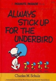 Always Stick Up for the Underbird (Peanuts Classics)