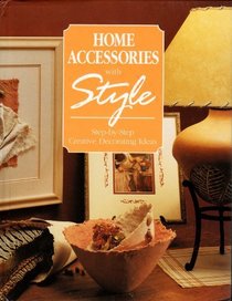 Home Accessories With Style: Step-By-Step Creative Decorating Ideas