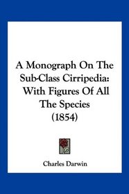 A Monograph On The Sub-Class Cirripedia: With Figures Of All The Species (1854)