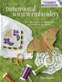 Dimensional Machine Embroidery: 10+ Specialty Techniques for Amazing Results (Book & DVD)