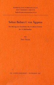 Sultan Baibars I. von Agypten: Ein Beitrag zur Geschichte des Vorderen Orients im 13. Jahrhundert (Beihefte zum Tubinger Atlas des Vorderen Orients) (German Edition)