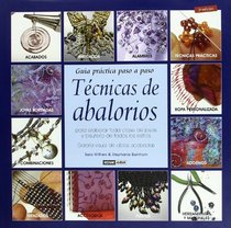 Tecnicas de abalorios/ Bead Techniques: Guia Practica Paso a Paso : Para Elaborar Toda Clase De Joyas Y Bisuteria De Todos Los Estilos (Tiempo Libre) (Spanish Edition)