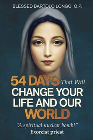 54 Days That Will Change Your Life and Our World: 'A Spiritual Nuclear Bomb!' - Exorcist Priest