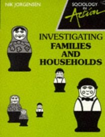 Investigating Families and Households (Sociology in Action)